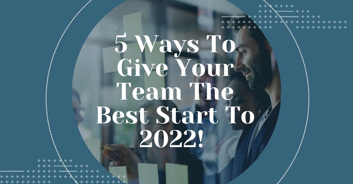 5 ways to give your team the best start to 2022