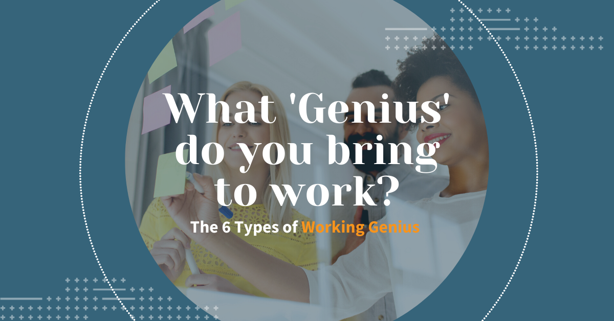 What genius do you bring to work? The 6 Types of Working Genius