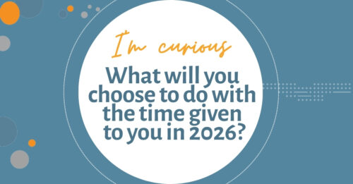 What will you do with the time given to you in 2026?